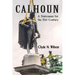 Calhoun: A Statesman for the 21st Century