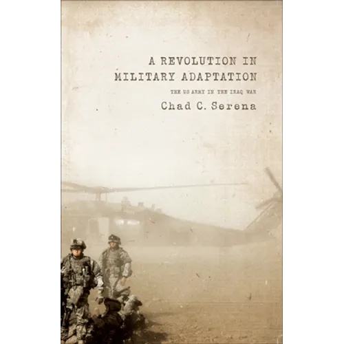 A Revolution in Military Adaptation: The US Army in the Iraq War
