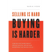 Selling Is Hard. Buying Is Harder.: How Buyer Enablement Drives Digital Sales and Shortens the Sales Cycle