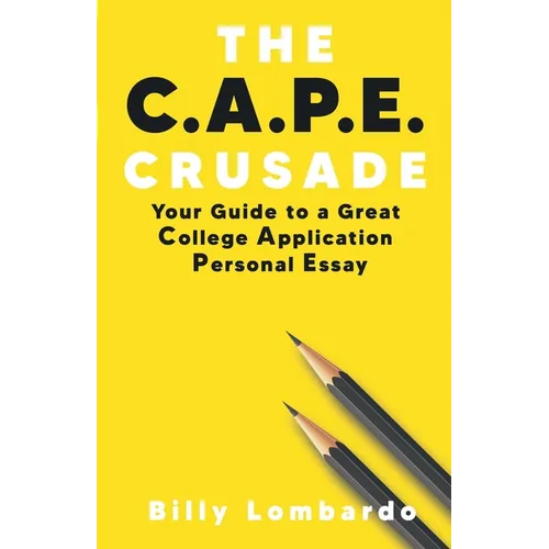 The C.A.P.E. Crusade: Your Guide to a Great College Application Personal Essay
