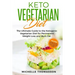 Keto Vegetarian Diet: The Ultimate Guide to the Ketogenic Vegetarian Diet for Permanent Weight Loss and Burn Fat; Includes 90 Easy Low-Carb