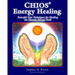 Chios Energy Healing: Powerful New Techniques for Healing the Human Energy Field