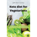 Keto Diet for Vegetarians: The Best Keto Diet for Vegetarians to Burn Fat and Lose 20 Pounds in 15 Days with Delicious Recipes