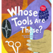 Whose Tools Are These?: A Look at Tools Workers Use - Big, Sharp, and Smooth