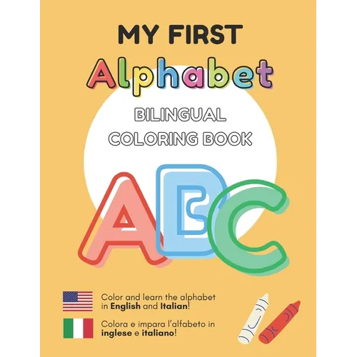 MY FIRST ALPHABET - Bilingual Coloring Book: English - Italian Inglese - Italiano