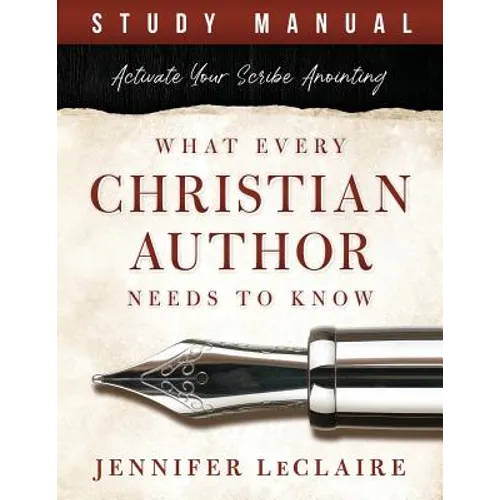 What Every Christian Writer Needs to Know: Activate Your Scribe Anointing (Study Manual)