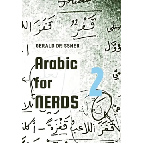 Arabic for Nerds 2: A Grammar Compendium - 450 Questions about Arabic Grammar