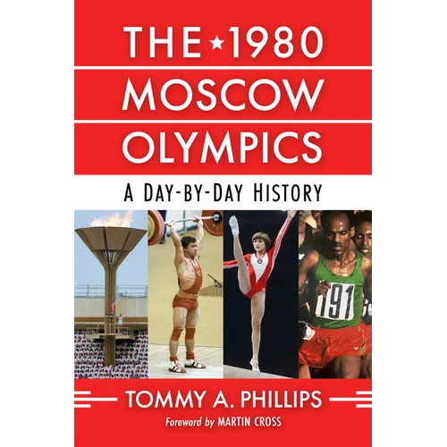 The 1980 Moscow Olympics: A Day-By-Day History