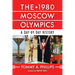 The 1980 Moscow Olympics: A Day-By-Day History