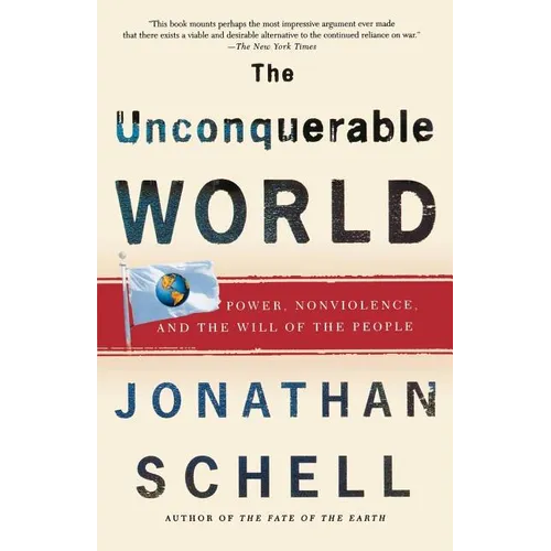 The Unconquerable World: Power, Nonviolence, and the Will of the People