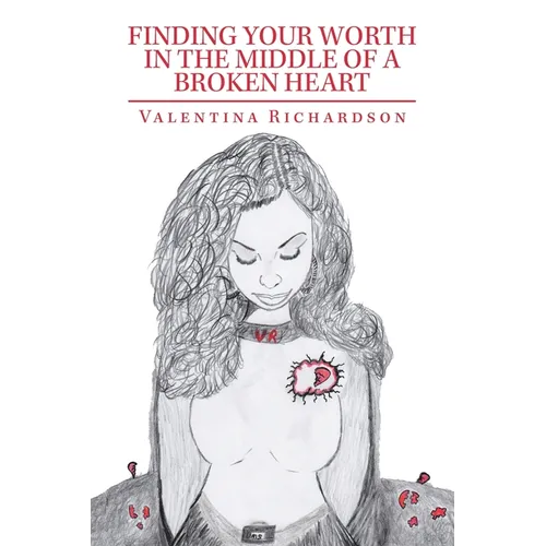 Finding Your Worth in the Middle of a Broken Heart