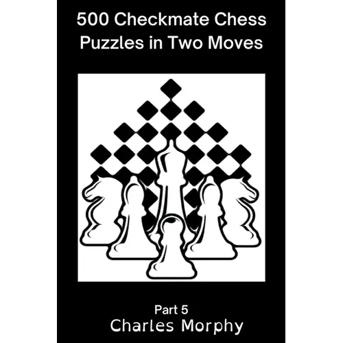 500 Checkmate Chess Puzzles in Two Moves, Part 5