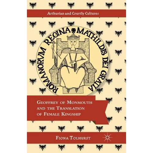 Geoffrey of Monmouth and the Translation of Female Kingship