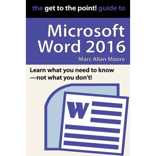 The Get to the Point! Guide to Microsoft Word 2016