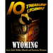 10 Treasure Legends! Wyoming: Lost Gold, Hidden Hoards and Fantastic Fortunes
