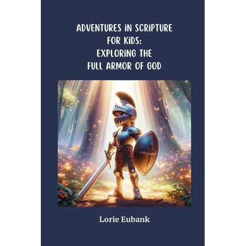 Adventures in Scriptures for Kids: Exploring The Full Armor of God