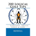 200 Logical Golf Tips: Concepts, Drills, Logic & Lore