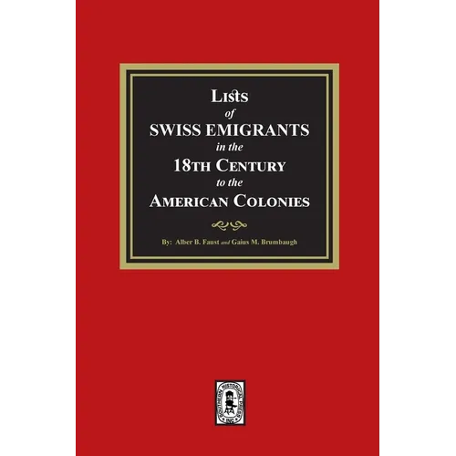 Lists of SWISS EMIGRANTS in the Eighteenth Century to the AMERICAN COLONIES