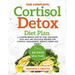 The Complete Cortisol Detox Diet Plan: A Comprehensive Step-by-step Strategies With Easy And Delicious Recipes For Cortisol Management, Reduce Stress