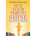 It's Your Time to Shine: How to Overcome Fear of Public Speaking, Develop Authentic Presence and Speak from Your Heart