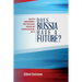 Does Russia Have a Future?: Collected (Nonconformist) Essays on Russian, American and European Relations, 2013-15