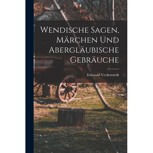 Wendische Sagen, Märchen und Abergläubische Gebräuche