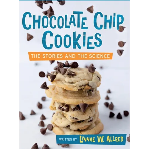 Chocolate Chip Cookies: The Stories and the Science