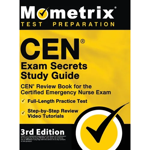 CEN Exam Secrets Study Guide - CEN Review Book for the Certified Emergency Nurse Exam, Full-Length Practice Test, Step-by-Step Review Video Tutorials: