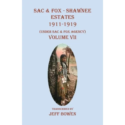 Sac & Fox - Shawnee Estates 1911-1919: (Under Sac & Fox Agency), Volume VII