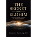 The Secret of the Elohim: As Unlocked by a Study of the Human Body