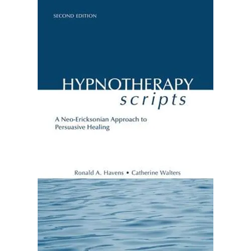 Hypnotherapy Scripts: A Neo-Ericksonian Approach to Persuasive Healing