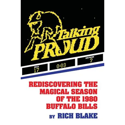 Talking Proud: Rediscovering the Magical Season of the 1980 Buffalo Bills