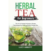Herbal Tea for Beginners: The Art of Herbal Infusions: Simple Techniques for Making Perfect Herbal Tea