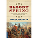 Bloody Spring: Forty Days That Sealed the Confederacy's Fate