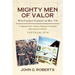 Mighty Men of Valor: With Charlie Company on Hill 714-Vietnam, 1970