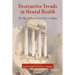 Destructive Trends in Mental Health: The Well Intentioned Path to Harm
