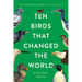 Ten Birds That Changed the World