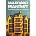 Multifamily Mastery: Understanding Multifamily Real Estate Investing: Unlocking Financial Freedom Through Real Estate Investing