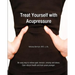 Treat Yourself with Acupressure: An easy way to relieve pain, tension, anxiety and stress. Gain vibrant health and look years younger.
