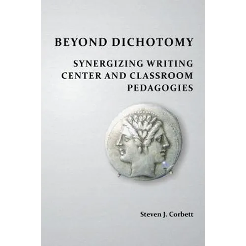 Beyond Dichotomy: Synergizing Writing Center and Classroom Pedagogies