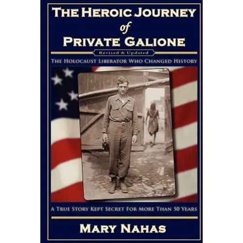 The Heroic Journey of Private Galione: The Holocaust Liberator Who Changed History
