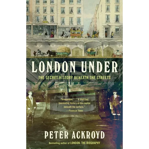 London Under: The Secret History Beneath the Streets