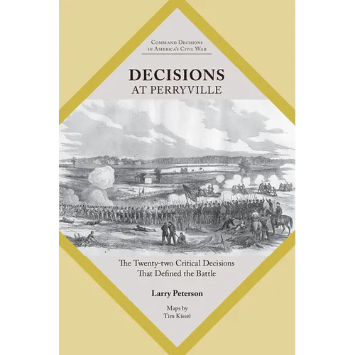 Decisions at Perryville: The Twenty-Two Critical Decisions That Defined the Battle