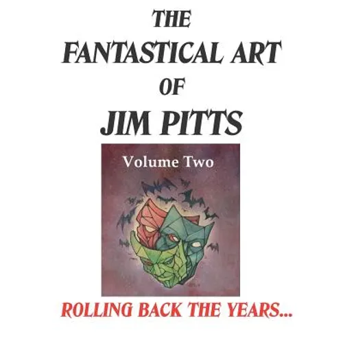 The Fantastical Art of Jim Pitts - Volume 2: Rolling back the years...