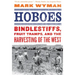 Hoboes: Bindlestiffs, Fruit Tramps, and the Harvesting of the West