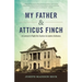 My Father and Atticus Finch: A Lawyer's Fight for Justice in 1930s Alabama