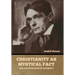 Christianity as Mystical Fact: And the Mysteries of Antiquity