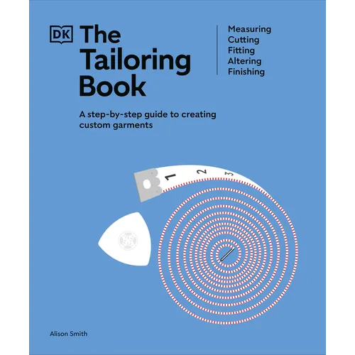 The Tailoring Book: Measuring. Cutting. Fitting. Altering. Finishing