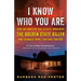 I Know Who You Are: How an Amateur DNA Sleuth Unmasked the Golden State Killer and Changed Crime Fighting Forever