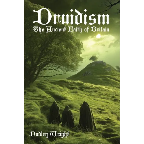 Druidism: The Ancient Faith of Britain
